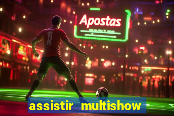 assistir multishow ao vivo de graça